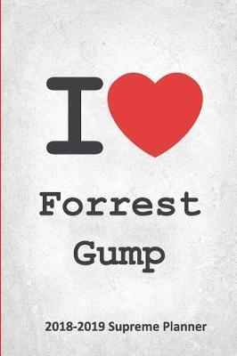 I Forrest Gump 2018-2019 Supreme Planner: Forrest Gump On-The-Go Academic Weekly and Monthly Organize Schedule Calendar Planner for 18 Months (July 2018 - December 2019) with Bonus Notebook