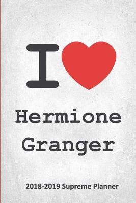 I Hermione Granger 2018-2019 Supreme Planner: Hermione Granger  On-the-Go  Academic Weekly and Monthly Organize Schedule Calendar Planner for 18 Months (July 2018 - December 2019) with Bonus Notebook