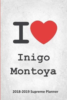 I Inigo Montoya 2018-2019 Supreme Planner: Inigo Montoya  On-the-Go  Academic Weekly and Monthly Organize Schedule Calendar Planner for 18 Months (July 2018 - December 2019) with Bonus Notebook