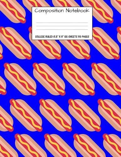 Composition Notebook: College Ruled Food Hot Dog Bun Cute Composition Notebook, Girl Boy School Notebook, College Notebooks, Composition Book, 8.5  x 11