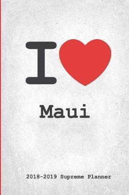I Maui 2018-2019 Planner: Maui Supreme On-The-Go Academic Weekly and Monthly Organize Schedule Calendar Planner for 18 Months (July 2018 - December 2019) with Bonus Notebook