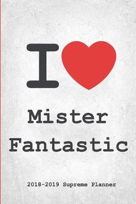 I Mister Fantastic 2018-2019 Planner: Mister Fantastic Supreme On-The-Go Academic Weekly and Monthly Organize Schedule Calendar Planner for 18 Months (July 2018 - December 2019) with Bonus Notebook
