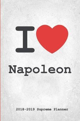 I Napoleon 2018-2019 Planner: Napoleon Supreme On-the-Go Academic Weekly and Monthly Organize Schedule Calendar Planner for 18 Months (July 2018 - December 2019) with Bonus Notebook