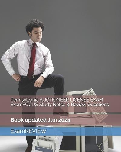 Pennsylvania AUCTIONEER LICENSE EXAM ExamFOCUS Study Notes & Review Questions