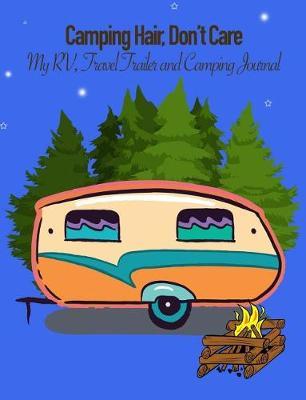 Camping Hair, Don't Care: My Rv, Travel Trailer Camper and Camping Log Journal