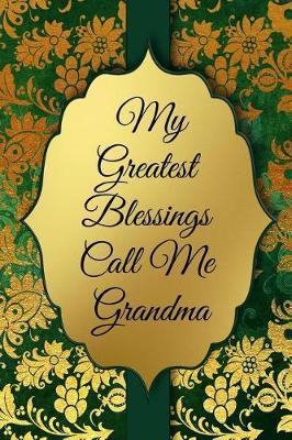 My Greatest Blessings Call Me Grandma: Blank Line Ruled Journal - Great Gift Grandmother, Grandma, Granny, Nana