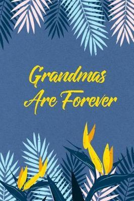 Grandmas Are Forever: Blank Line Ruled Journal - Great Gift Grandmother, Grandma, Granny, Nana