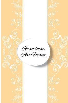 Grandmas Are Forever: Blank Line Ruled Journal - Great Gift Grandmother, Grandma, Granny, Nana