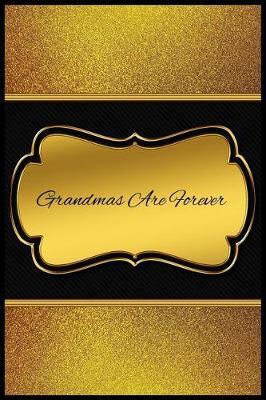 Grandmas Are Forever: Blank Line Ruled Journal - Great Gift Grandmother, Grandma, Granny, Nana