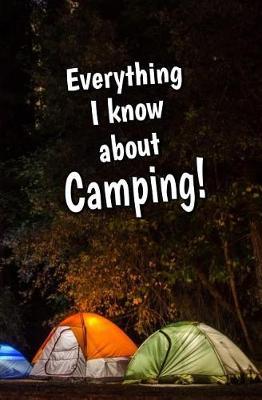 Everything I Know about Camping: Blank Journal and Sports Log