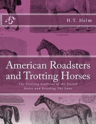 American Roadsters and Trotting Horses: The Trotting Stallions of the United States and Breeding the Same