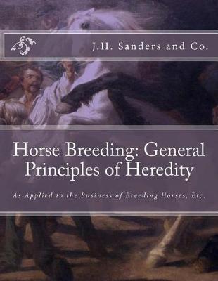 Horse Breeding: General Principles of Heredity: As Applied to the Business of Breeding Horses, Etc.