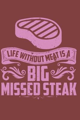Life Without Meat Is a Big Missed Steak: Blank Lined Journal - Notebook - Diary