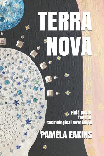 Terra Nova: Field Guide for the Cosmological Revolution