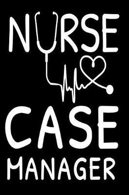 Nurse Case Manager: Nurse Appreciation Gift Lined Memory Journal For Inspirations and Reminders