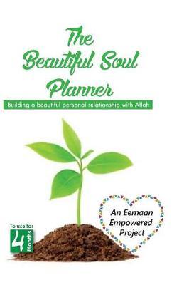 The Beautiful Soul Planner: Building a beautiful personal relationship with Allah