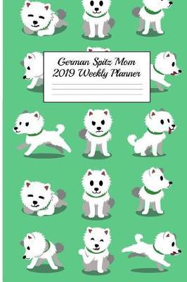 German Spitz Mom 2019 Weekly Planner: Canine Gift Notebook Planning Organizer for Puppy Lovers