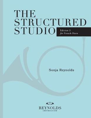 The Structured Studio: French Horn: A structured guide to teaching private lessons