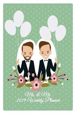 Mr. & Mr. 2019 Weekly Planner: Mrs. & Mrs. Two Brides for the Price of One