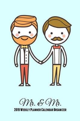 Mr. & Mr.: 2019 Weekly Planner Calendar Organizer