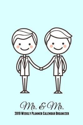 Mr. & Mr.: 2019 Weekly Planner Calendar Organizer