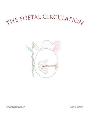 The Foetal Circulation: 6Th and Final Edition