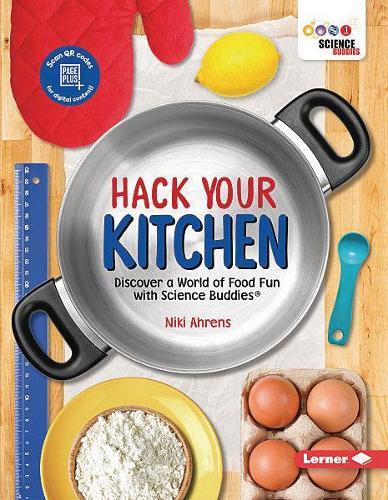 Hack Your Kitchen: Discover a World of Food Fun with Science Buddies