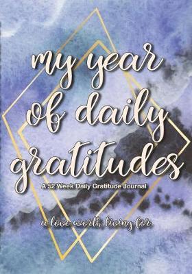 My Year of Daily Gratitudes: A 52 Week Daily Gratitude Journal, Thanksgiving Log, Gratitude Notebook