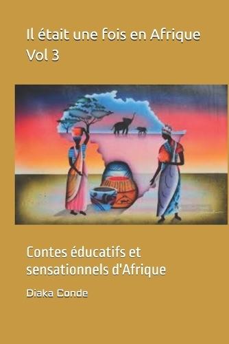 Il était une fois en Afrique Vol 3: Contes éducatifs et sensationnels d'Afrique