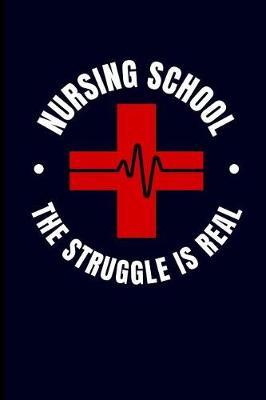 Nursing School the Struggle Is Real: Nurse Journal Notebook