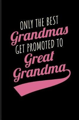 Only the Best Grandmas Get Promoted to Great Grandma: Great Grandmother Journal
