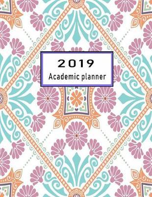 2019 Academic Planner: Schedule Organizer Beautiful Lovely Decorative Tile Pattern Design Background Cover Monthly and Weekly Calendar to Do List Top Goal and Focus