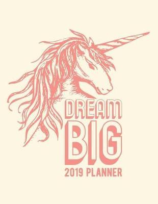 Dream Big 2019 Planner: Intentional Life Goals Calendar Diary with Trackers and Inspiration for a Kick Ass 2019 (Large)