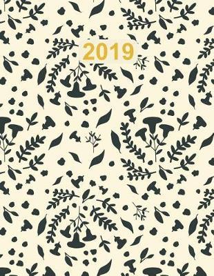Whimsical Florals 2019 Planner: Intentional Life Goals Calendar Diary with Trackers and Inspiration for a Kick Ass 2019 (Large)