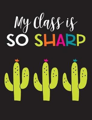 My Class is so Sharp: A notebook for teachers.