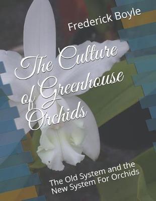 The Culture of Greenhouse Orchids: The Old System and the New System for Orchids