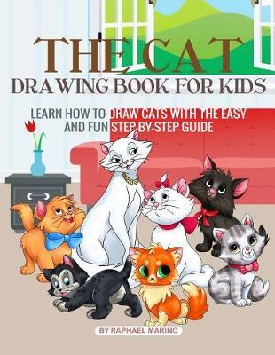 The Cat Drawing Book for Kids: Learn How to Draw Cats with the Easy and Fun Step-By-Step Guide