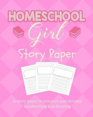 Homeschool Girl Story Paper: Story Paper for Homeschooling Girls in Kindergarten and Preschool Level