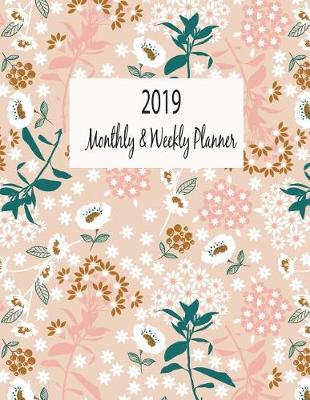 2019 Monthly & Weekly Planner: Flower Cover Design. Calendar and Journal Planner. 12 Months Appointment Notebook. Time Management Planner.