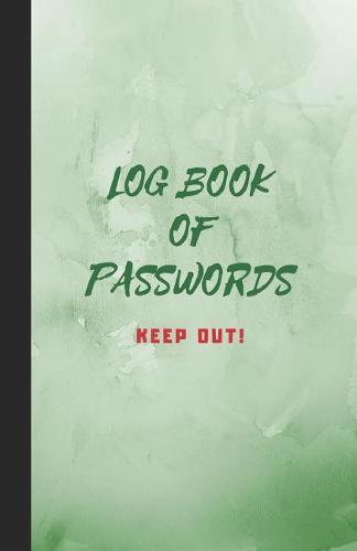 Log Book of Passwords - Keep Out: A Book for Your Passwords and Websites and Emails - Green