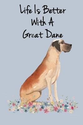 Life Is Better with a Great Dane: Blank Lined Notebook and Journal for Dog Lover