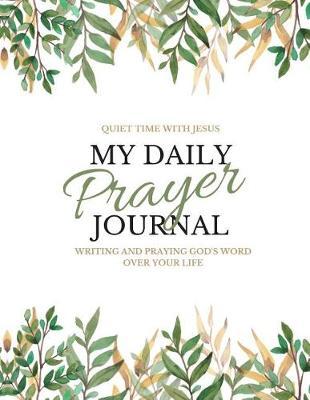 My Daily Prayer Journal: Writing and Praying God's Word Over Your Life