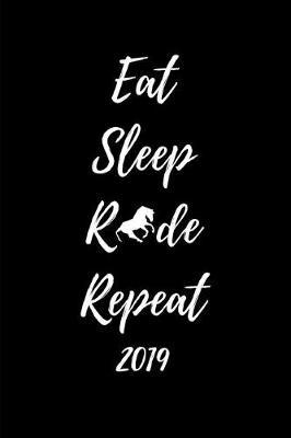 Eat. Sleep. Ride. Repeat 2019: Stylish Horse Rider Week to View Daily Diary Agenda and Goal Planner for the New Year