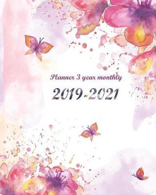 Planner 3 Year Monthly 2019-2021: Pretty Floral Cover for 36 Months Calendar Agenda Planner 8 x10