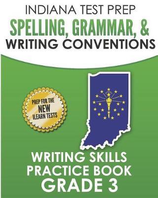 Indiana Test Prep Spelling, Grammar, & Writing Conventions Grade 3: Writing Skills Practice Book