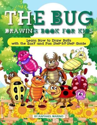 The Bug Drawing Book for Kids: Learn How to Draw Bugs with the Easy and Fun Step-By-Step Guide