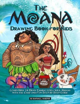 The Moana Drawing Book for Kids: Learn How to Draw Characters from Moana with the Easy and Fun Step-By-Step Guide