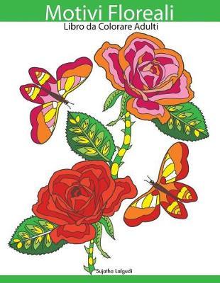 Motivi Floreali: Libro Da Colorare Adulti: Antistress, Fiori E Farfalle