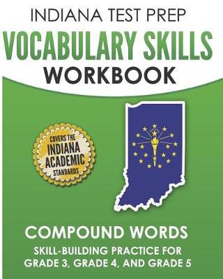 INDIANA TEST PREP Vocabulary Skills Workbook Compound Words: Skill-Building Practice for Grade 3, Grade 4, and Grade 5