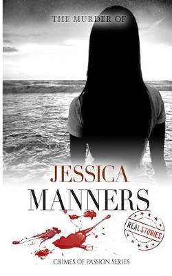 The Murder of Jessica Manners: Crimes of Passion Series (Book 2)
